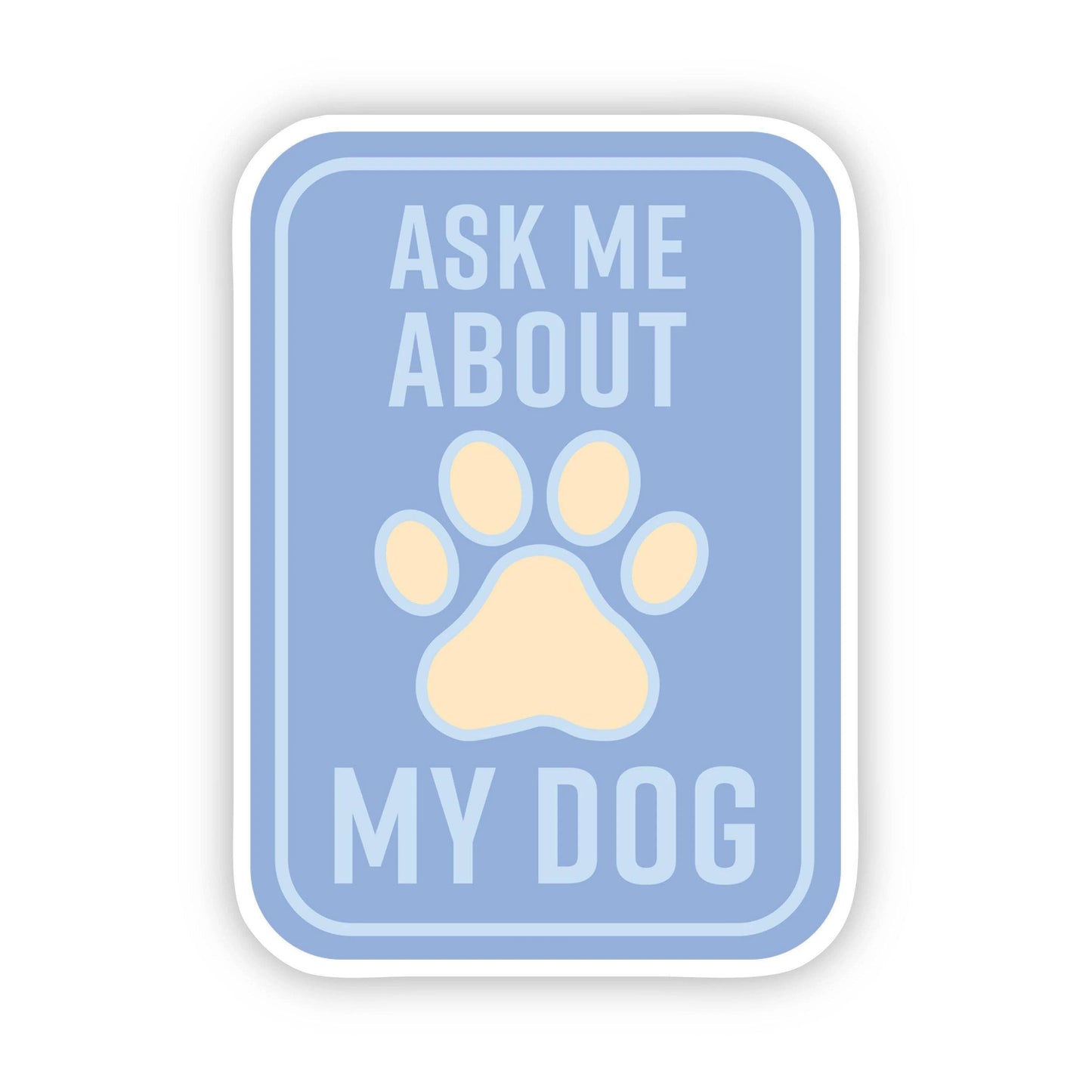 Ask Me About my Dog Sticker