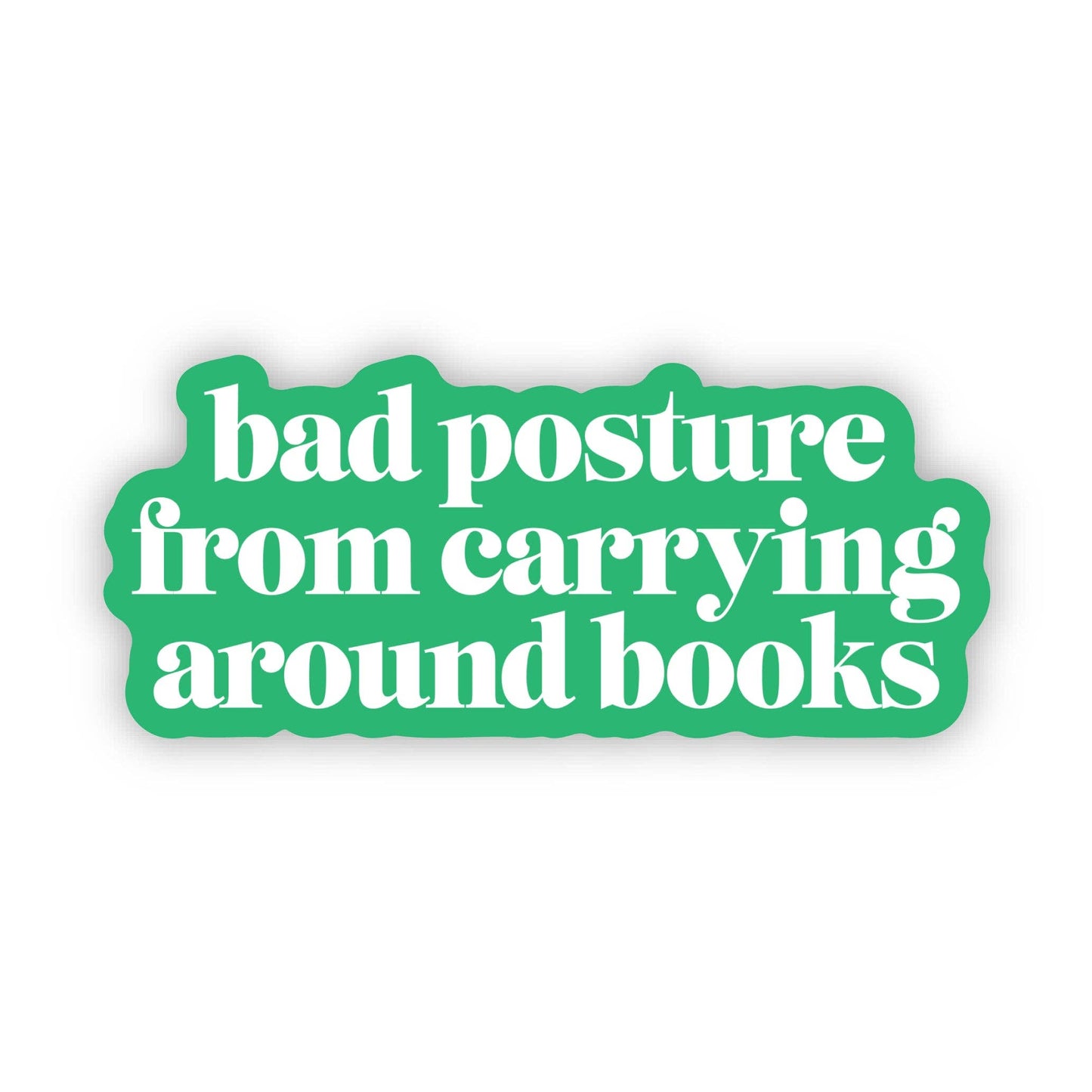 "Bad posture from carrying around books" Text Sticker